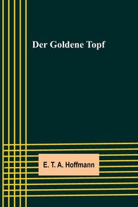 Bild vom Artikel Der Goldene Topf vom Autor E.T.A. Hoffmann