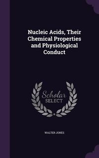 Produktbild: Nucleic Acids, Their Chemical Properties and Physiological Conduct