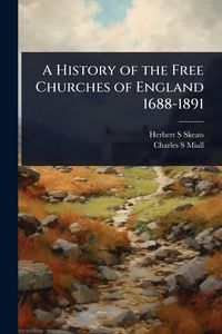Produktbild: A History of the Free Churches of England 1688-1891