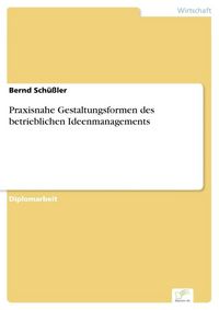 Produktbild: Praxisnahe Gestaltungsformen des betrieblichen Ideenmanagements