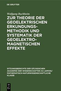 Produktbild: Zur Theorie der geoelektrischen Erkundungsmethodik und Systematik der geoelektromagnetischen Effekte