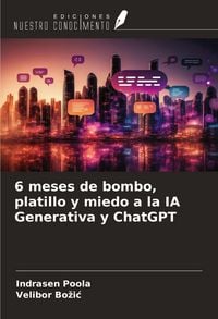 Produktbild: 6 meses de bombo, platillo y miedo a la IA Generativa y ChatGPT