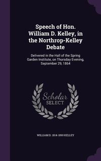 Produktbild: Speech of Hon. William D. Kelley, in the Northrop-Kelley Debate