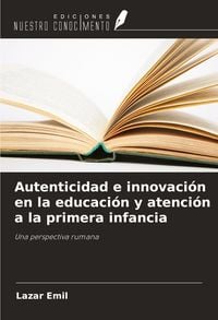 Produktbild: Autenticidad e innovaci&oacute;n en la educaci&oacute;n y atenci&oacute;n a la primera infancia