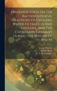 Produktbild: Professor Koch On The Bacteriological Diagnosis Of Cholera, Water-filtration And Cholera, And The Cholera In Germany During The Winter Of 1892-93