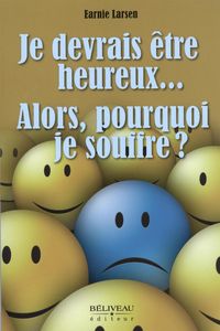 Produktbild: Je devrais etre heureux... Alors, pourquoi je souffre?