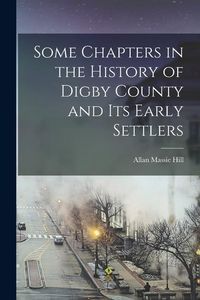 Produktbild: Some Chapters in the History of Digby County and Its Early Settlers