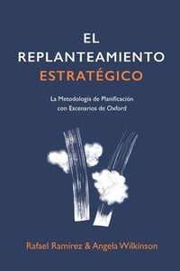 Produktbild: El Replanteamiento Estrat&eacute;gico: La Metodolog&iacute;a de Planificaci&oacute;n con Escenarios de Oxford