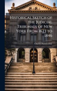 Produktbild: Historical Sketch of the Judicial Tribunals of New York From 1623 to 1846