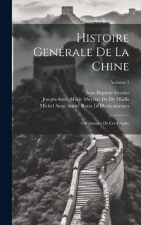 Produktbild: Histoire Gen&eacute;rale De La Chine: Ou Annales De Cet Empire; Volume 2