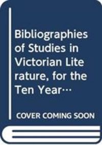 Produktbild: Bibliographies of Studies in Victorian Literature for Ten Y