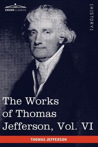 Produktbild: The Works of Thomas Jefferson, Vol. VI (in 12 Volumes)