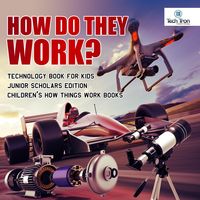 Produktbild: How Do They Work? Telescopes, Electric Motors, Drones and Race Cars | Technology Book for Kids Junior Scholars Edition | Children's How Things Work Bo