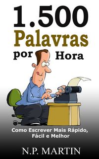 Produktbild: 1.500 Palavras por Hora: Como Escrever Mais R&aacute;pido, F&aacute;cil e Melhor