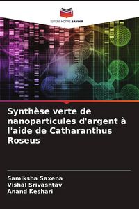 Produktbild: Synth&egrave;se verte de nanoparticules d'argent &agrave; l'aide de Catharanthus Roseus