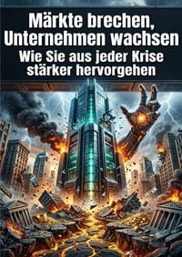 Produktbild: M&auml;rkte brechen, Unternehmen wachsen