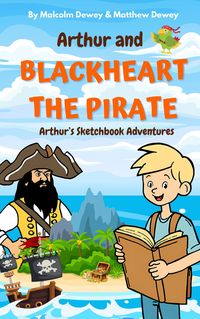 Produktbild: Arthur and Blackheart the Pirate: Arthur's Magic Sketchbook Adventures (Arthurs Magical Sketchbook Adventures, #1)
