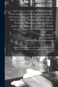 Produktbild: Review of Some of the Recent Advances in Tropical Medicine, Hygiene and Veterinary Science, With Special Reference to Their Possible Bearing on Medica