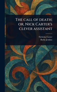 Produktbild: The Call of Death; or, Nick Carter's Clever Assistant