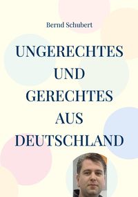 Bild vom Artikel Ungerechtes und Gerechtes aus Deutschland vom Autor Bernd Schubert