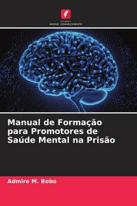 Produktbild: Manual de Forma&ccedil;&atilde;o para Promotores de Sa&uacute;de Mental na Pris&atilde;o