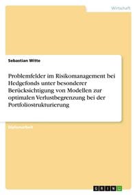 Produktbild: Problemfelder im Risikomanagement bei Hedgefonds unter besonderer Ber&uuml;cksichtigung von Modellen zur optimalen Verlustbegrenzung bei der Portfoliostrukturierung