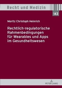 Produktbild: Rechtlich-regulatorische Rahmenbedingungen f&uuml;r Wearables und Apps im Gesundheitswesen