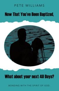 Produktbild: Now That You've Been Baptized, What about your next 40 Days?