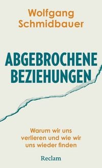 Produktbild: Abgebrochene Beziehungen. Warum wir uns verlieren und wie wir uns wieder finden