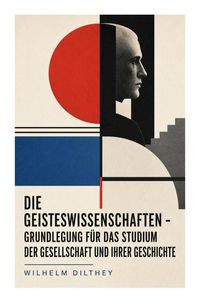 Produktbild: Die Geisteswissenschaften - Grundlegung f&uuml;r das Studium der Gesellschaft und ihrer Geschichte