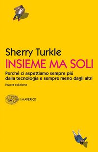 Produktbild: Insieme ma soli. Perch&eacute; ci aspettiamo sempre pi&ugrave; dalla tecnologia e sempre meno dagli altri