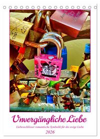 Produktbild: Unverg&auml;ngliche Liebe - Liebesschl&ouml;sser romantische Symbolik f&uuml;r die ewige Liebe (Tischkalender 2026 DIN A5 hoch), CALVENDO Monatskalender