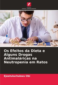 Produktbild: Os Efeitos da Dieta e Alguns Drogas Antimal&aacute;ricas na Neutropenia em Ratos