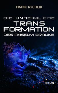 Produktbild: Die unheimliche Transformation des Anselm Brauke