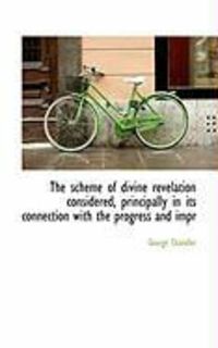 Produktbild: The Scheme of Divine Revelation Considered, Principally in Its Connection with the Progress and Impr