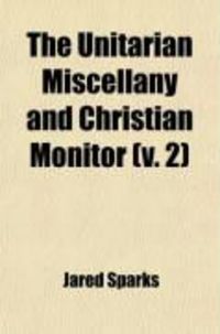Produktbild: The Unitarian Miscellany and Christian Monitor (Volume 2)