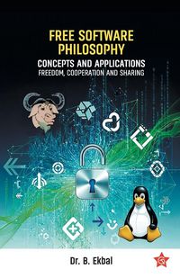 Produktbild: Free Software Philosophy | Concepts and Applications Freedom , Cooperation and Sharing | Software Philosophy by Dr. B. Ekbal | Chintha Publishers