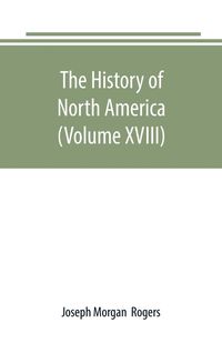 Bild vom Artikel The History of North America (Volume XVIII) vom Autor Joseph Morgan Rogers