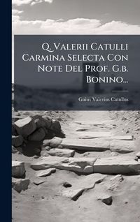 Produktbild: Q. Valerii Catulli Carmina Selecta Con Note Del Prof. G.b. Bonino...