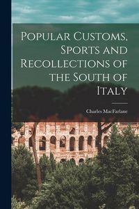 Produktbild: Popular Customs, Sports and Recollections of the South of Italy