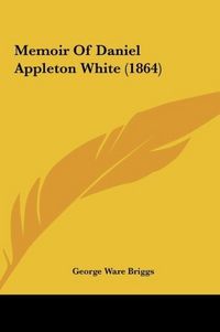 Produktbild: Briggs, G: Memoir Of Daniel Appleton White (1864)