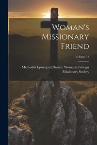 Produktbild: Woman's Missionary Friend; Volume 31
