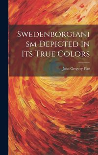 Produktbild: Swedenborgianism Depicted in Its True Colors