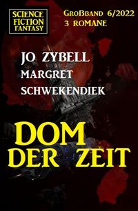 Produktbild: Dom der Zeit: Science Fiction Fantasy Gro&szlig;band 3 Romane 6/2022