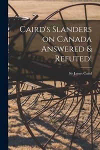 Produktbild: Caird's Slanders on Canada Answered & Refuted! [microform]