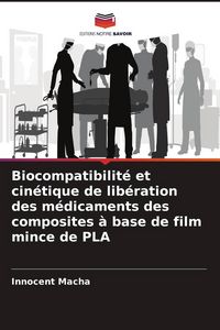 Produktbild: Biocompatibilit&eacute; et cin&eacute;tique de lib&eacute;ration des m&eacute;dicaments des composites &agrave; base de film mince de PLA
