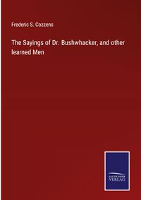 Produktbild: The Sayings of Dr. Bushwhacker, and other learned Men