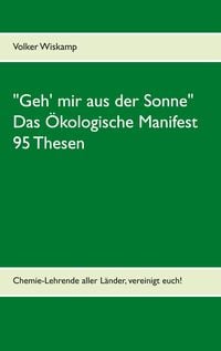 Produktbild: "Geh' mir aus der Sonne" - Das &Ouml;kologische Manifest - 95 Thesen