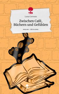 Produktbild: Zwischen Caf&eacute;, B&uuml;chern und Gef&uuml;hlen. Life is a Story - story.one