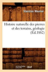Produktbild: Histoire naturelle des pierres et des terrains, g&eacute;ologie, (&Eacute;d.1882)